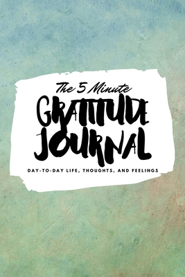 The 5 Minute Gratitude Journal: Day-To-Day Life... 1222218291 Book Cover