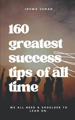160 Greatest Success Tips Of All Time B0BLFW9THS Book Cover
