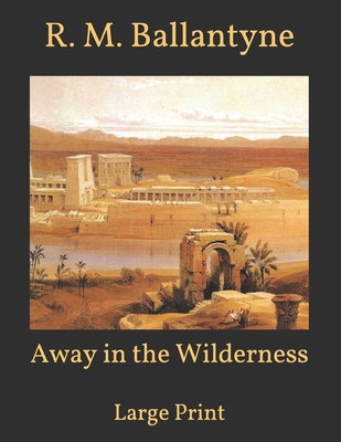 Away in the Wilderness: Large Print B08T48HP8Y Book Cover