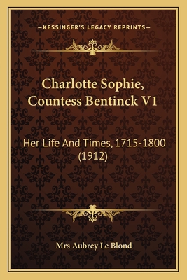 Charlotte Sophie, Countess Bentinck V1: Her Lif... 1164133276 Book Cover