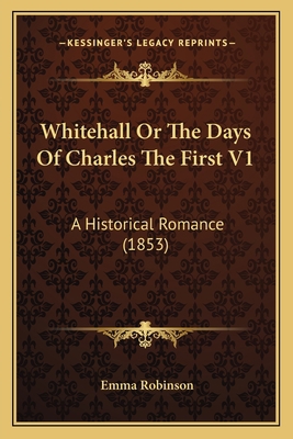 Whitehall Or The Days Of Charles The First V1: ... 1167239245 Book Cover