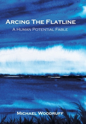 Arcing The Flatline: A Human Potential Fable B0DNQH8ZWP Book Cover