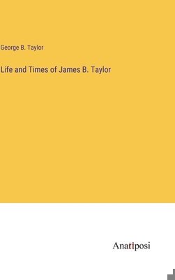 Life and Times of James B. Taylor 338281319X Book Cover