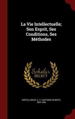 La Vie Intellectuelle; Son Esprit, Ses Conditio... [French] 1359867163 Book Cover