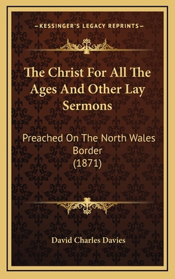 The Christ for All the Ages and Other Lay Sermo... 1165187221 Book Cover