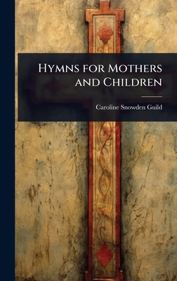 Hymns for Mothers and Children 1023612399 Book Cover