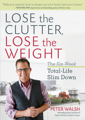 Lose the Clutter, Lose the Weight: The Six-Week... 1623366674 Book Cover