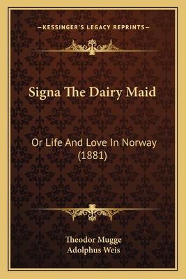 Signa The Dairy Maid: Or Life And Love In Norwa... 1165901358 Book Cover