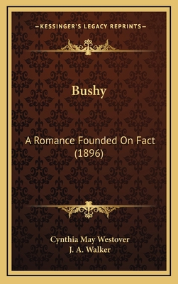 Bushy: A Romance Founded on Fact (1896) 1164789821 Book Cover