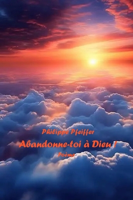 Abandonne-toi à Dieu !: Poème [French] B0GPMGRMXF Book Cover