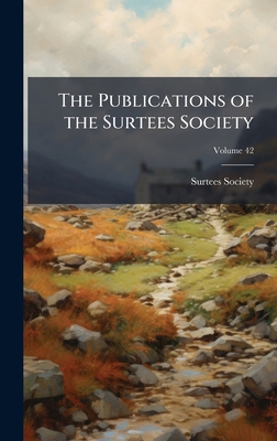 The Publications of the Surtees Society 1023881225 Book Cover