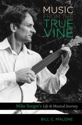 Music from the True Vine: Mike Seeger's Life an... 1469621983 Book Cover