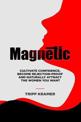 Magnetic: Cultivate Confidence, Become Rejectio... 1530105978 Book Cover