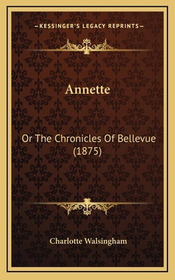 Annette: Or The Chronicles Of Bellevue (1875) 116653507X Book Cover