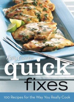 Betty Crocker Quick Fixes: 100 Recipes for the ... 0470173521 Book Cover