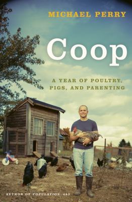 COOP: A Year of Poultry, Pigs, and Parenting 0061240435 Book Cover