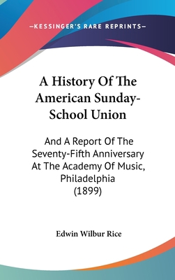 A History of the American Sunday-School Union: ... 1120215919 Book Cover