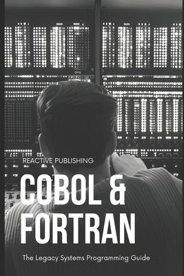 Cobol & Fortran: The Legacy Systems Programming... B0D6NBV578 Book Cover