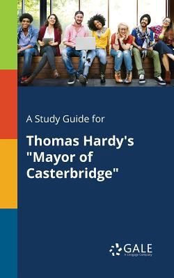 A Study Guide for Thomas Hardy's "Mayor of Cast... 1375384163 Book Cover