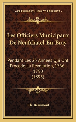 Les Officiers Municipaux De Neufchatel-En-Bray:... [French] 1167754468 Book Cover