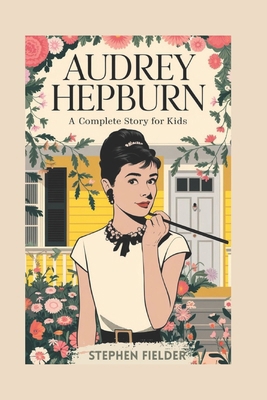 Audrey Hepburn: A Complete Story For Kids            Book Cover