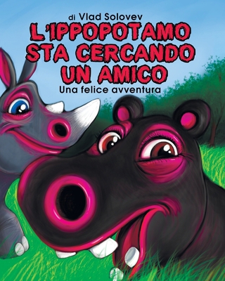 L'Ippopotamo Sta Cercando Un Amico: Una Felice ... [Italian] B0BF6KJP2C Book Cover