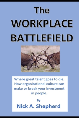 The Workplace Battlefield: Where talent goes to... 1778130976 Book Cover