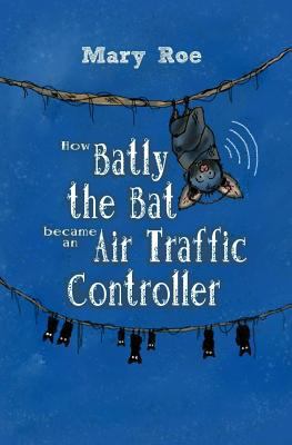 How Batly the Bat Became an Air Traffic Controller 1544896697 Book Cover