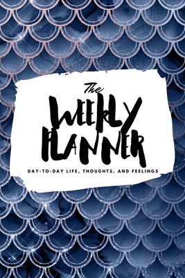 The Weekly Planner: Day-To-Day Life, Thoughts, ... 1222236737 Book Cover