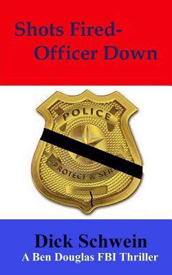 Shots Fired-Officer Down: Ben Douglas FBI Thriller 1535533234 Book Cover