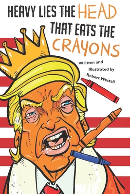 Heavy Lies the head that eats the crayons 1777115221 Book Cover