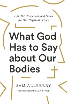What God Has to Say about Our Bodies: How the G... 1433570157 Book Cover