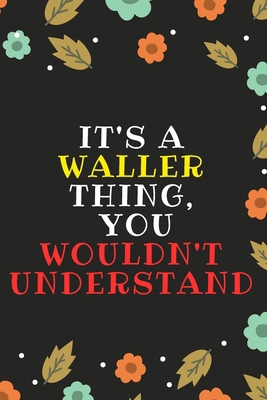 Waller's Notebook. - It's A Waller Thing, You Wouldn't Understand - Waller Personalized Notebook a Beautiful: 120 lined pages, 6” x 9” Notebook / Journal Gift- Diary to Write, work.: Waller notebook