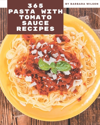 365 Pasta with Tomato Sauce Recipes: Pasta with... B08NVL66KM Book Cover