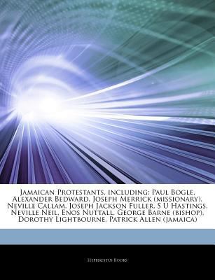 Articles on Jamaican Protestants, Including : Paul Bogle, Alexander Bedward, Joseph Merrick (missionary), Neville Callam, Joseph Jackson Fuller, S U Ha