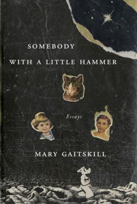 Somebody with a Little Hammer: Essays 0307378225 Book Cover