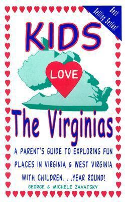 Kids Love the Virginias: A Parent's Guide to Exploring Fun Places in Virginia & West Virginia With Children...Year Round! (Kids Love...)