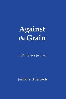 Against the Grain: A Historian's Journey 161027122X Book Cover