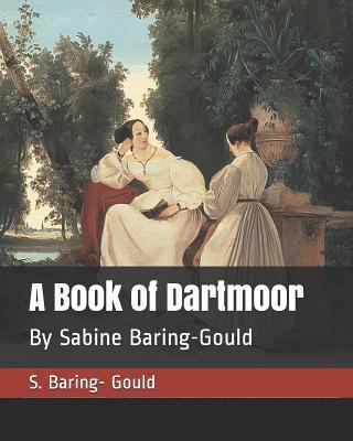 A Book of Dartmoor: By Sabine Baring-Gould 1795019867 Book Cover