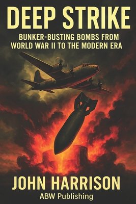 Deep Strike: Bunker-Busting Bombs from World Wa... B0FG8B99PW Book Cover