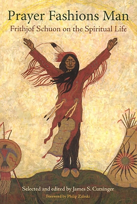 Prayer Fashions Man: Frithjof Schuon on the Spi... 0941532658 Book Cover
