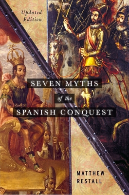 Seven Myths of the Spanish Conquest: Updated Ed... 0197537294 Book Cover