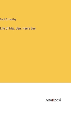 Life of Maj. Gen. Henry Lee 3382326477 Book Cover