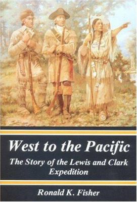 West to the Pacific: The Story of the Lewis and... 0941734013 Book Cover