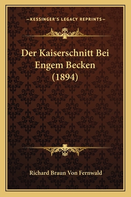 Der Kaiserschnitt Bei Engem Becken (1894) [German] 116745894X Book Cover