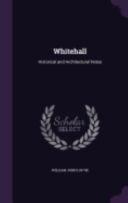 Whitehall: Historical and Architectural Notes 1358353549 Book Cover