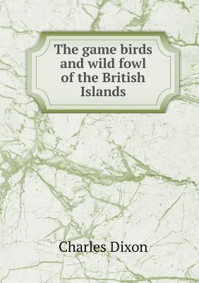 The Game Birds and Wild Fowl of the British Isl... 5518426208 Book Cover