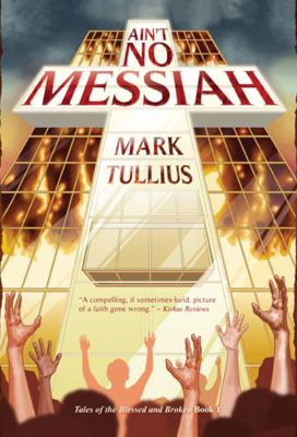 Ain't No Messiah: A Novel (Tales of the Blessed... 1938475917 Book Cover