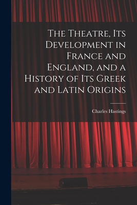The Theatre, its Development in France and Engl... 1017950326 Book Cover