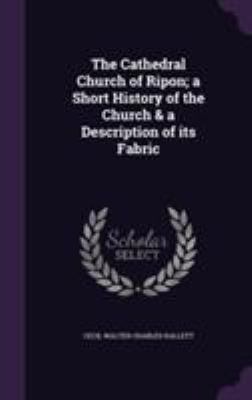 The Cathedral Church of Ripon; a Short History ... 1355206154 Book Cover